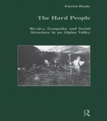 The Hard People : Rivalry, Sympathy and Social Structure in an Alpine Valley