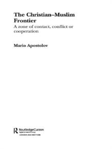 The Christian-Muslim Frontier : A Zone of Contact, Conflict or Co-operation