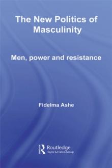 The New Politics of Masculinity : Men, Power and Resistance