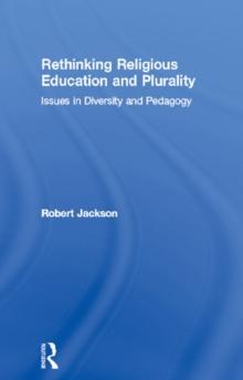 Rethinking Religious Education and Plurality : Issues in Diversity and Pedagogy