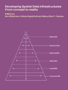 Developing Spatial Data Infrastructures : From Concept to Reality