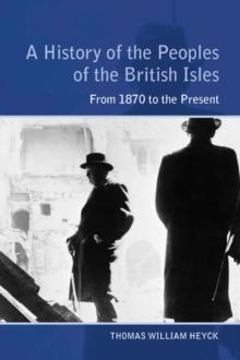 A History of the Peoples of the British Isles : From 1870 to the Present