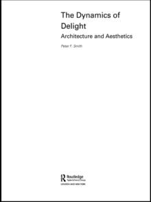 The Dynamics of Delight : Architecture and Aesthetics