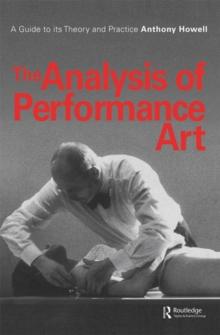 The Analysis of Performance Art : A Guide to its Theory and Practice