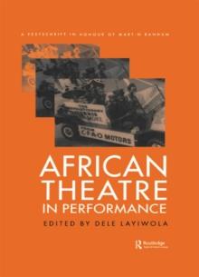 African Theatre in Performance : A Festschrift in Honour of Martin Banham