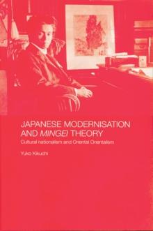 Japanese Modernisation and Mingei Theory : Cultural Nationalism and Oriental Orientalism