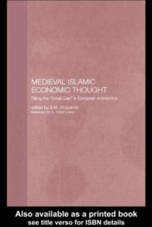 Medieval Islamic Economic Thought : Filling the Great Gap in European Economics