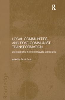 Local Communities and Post-Communist Transformation : Czechoslovakia, the Czech Republic and Slovakia