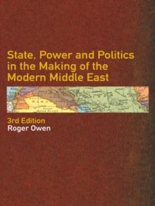 State, Power and Politics in the Making of the Modern Middle East