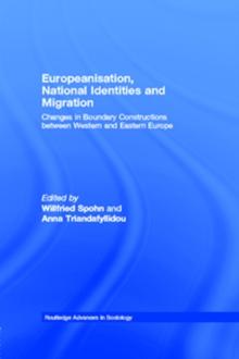 Europeanisation, National Identities and Migration : Changes in Boundary Constructions between Western and Eastern Europe