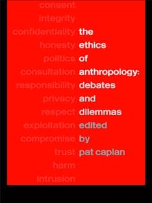 The Ethics of Anthropology : Debates and Dilemmas