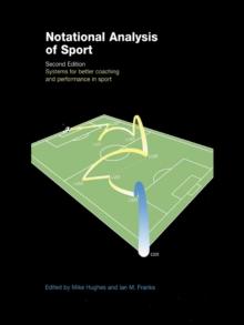 Notational Analysis of Sport : Systems for Better Coaching and Performance in Sport