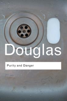 Purity and Danger : An Analysis of Concepts of Pollution and Taboo