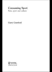 Consuming Sport : Fans, Sport and Culture