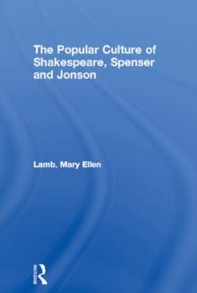 The Popular Culture of Shakespeare, Spenser and Jonson