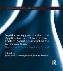 Legislative Approximation and Application of EU Law in the Eastern Neighbourhood of the European Union : Towards a Common Regulatory Space?