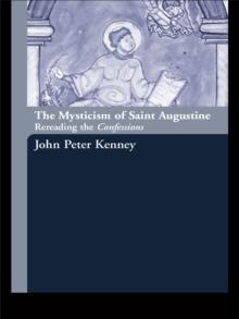 The Mysticism of Saint Augustine : Re-Reading the Confessions