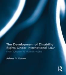 The Development of Disability Rights Under International Law : From Charity to Human Rights