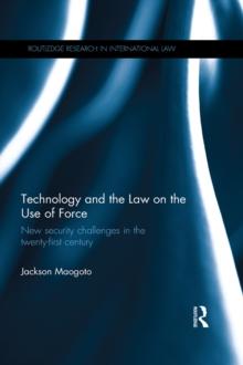 Technology and the Law on the Use of Force : New Security Challenges in the Twenty-First Century