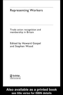 Representing Workers : Trade Union Recognition and Membership in Britain