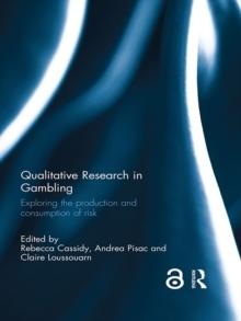 Qualitative Research in Gambling : Exploring the production and consumption of risk