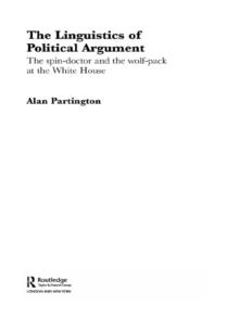 The Linguistics of Political Argument : The Spin-Doctor and the Wolf-Pack at the White House