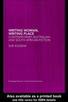 Writing Woman, Writing Place : Contemporary Australian and South African Fiction