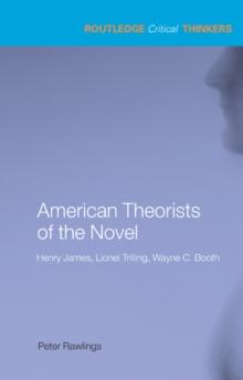 American Theorists of the Novel : Henry James, Lionel Trilling and Wayne C. Booth