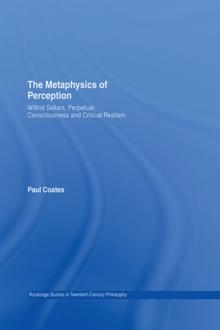 The Metaphysics of Perception : Wilfrid Sellars, Perceptual Consciousness and Critical Realism