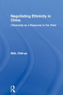 Negotiating Ethnicity in China : Citizenship as a Response to the State