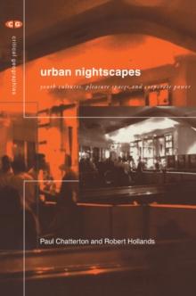 Urban Nightscapes : Youth Cultures, Pleasure Spaces and Corporate Power