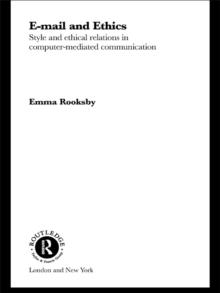 Email and Ethics : Style and Ethical Relations in Computer-Mediated Communications