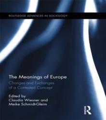 The Meanings of Europe : Changes and Exchanges of a Contested Concept