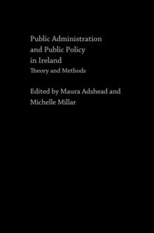 Public Administration and Public Policy in Ireland : Theory and Methods