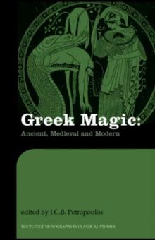 Greek Magic : Ancient, Medieval and Modern