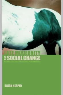 Late Modernity and Social Change : Reconstructing Social and Personal Life