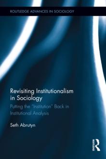 Revisiting Institutionalism in Sociology : Putting the Institution Back in Institutional Analysis