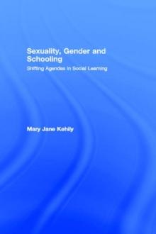 Sexuality, Gender and Schooling : Shifting Agendas in Social Learning