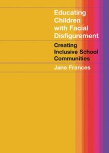 Educating Children with Facial Disfigurement : Creating Inclusive School Communities