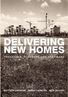 Delivering New Homes : Planning, Processes and Providers