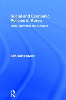 Social and Economic Policies in Korea : Ideas, Networks and Linkages