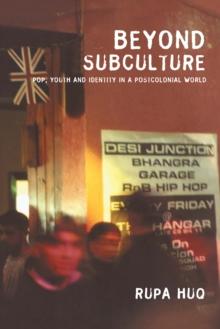 Beyond Subculture : Pop, Youth and Identity in a Postcolonial World