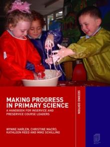 Making Progress in Primary Science : A Handbook for Professional Development and Preservice Course Leaders