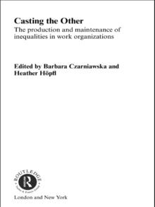 Casting the Other : The Production and Maintenance of Inequalities in Work Organizations