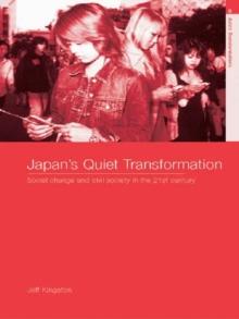 Japan's Quiet Transformation : Social Change and Civil Society in 21st Century Japan