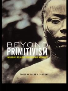 Beyond Primitivism : Indigenous Religious Traditions and Modernity