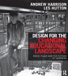 Design for the Changing Educational Landscape : Space, Place and the Future of Learning