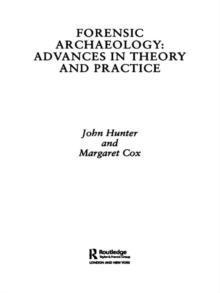 Forensic Archaeology : Advances in Theory and Practice