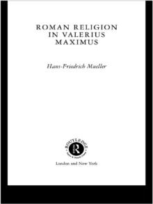 Roman Religion in Valerius Maximus