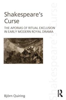 Shakespeare's Curse : The Aporias of Ritual Exclusion in Early Modern Royal Drama